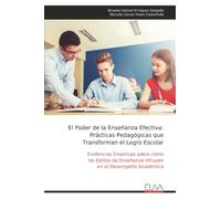 El Poder de la Enseñanza Efectiva: Prácticas Pedagógicas que Transforman el Logro Escolar: Evidencias Empíricas sobre cómo los Estilos de Enseñanza Influyen en el Desempeño Académico