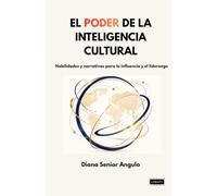 EL PODER DE LA INTELIGENCIA CULTURAL: Habilidades y narrativas para la influencia y el liderazgo