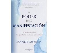 El poder de la manifestación: Los 8 secretos con los que harás realidad tus sueños