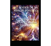 EL PODER DE LA MENTE POSITIVA: CLAVES PARA TRANSFORMAR TU VIDA