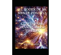 EL PODER DE LA MENTE POSITIVA: CLAVES PARA TRANSFORMAR TU VIDA