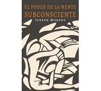 El Poder De La Mente Subconsciente: The Power of the Subconscious Mind (Spanish Edition)