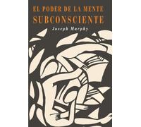 El Poder De La Mente Subconsciente : The Power of the Subconscious Mind (Spanish Edition)