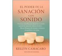 EL PODER DE LA SANACIÓN CON SONIDO: PRÁCTICAS SENCILLAS PARA DESPERTAR TU PODER NATURAL DE SANACIÓN, REDUCIR EL ESTRÉS, LIBERAR BLOQUEOS DE ENERGÍA Y RESTAURAR EL EQUILIBRIO Y LA CALMA
