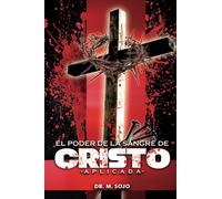 El poder de la Sangre de Cristo Aplicada: La sangre de Cristo tiene todo el poder