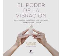 El poder de la vibración: Descubre la energía de los cristales y transforma tu vida (Alienta)