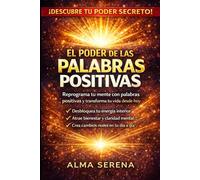 El Poder de las Palabras Positivas: Transforma tu vida, desbloquea tu energía y atrae éxito y felicidad hoy