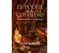 El Poder de lo Cotidiano: Hechizos y rituales en tu vida diaria