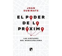 El poder de lo próximo : las virtudes del municipalismo