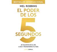 El poder de los 5 segundos: Sé valiente en el día a día y transforma tu vida (Divulgación)
