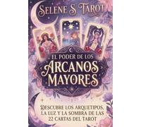 El poder de los Arcanos Mayores: Descubre los arquetipos, la luz y la sombra de las 22 Cartas del Tarot