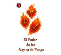 El Poder de los Signos de Fuego
