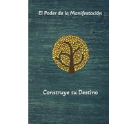 El poder de manifestar tus sueños y deseos al universo.: En cada uno de nosotros esta el poder divino para lograr lo que queremos