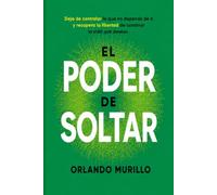 El Poder de Soltar: Deja de controlar lo que no depende de ti y recupera la libertad de construir la vida que deseas: 14 (Orlando Murillo Autor)