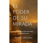 El poder de su mirada: Devocionales para la mujer vista, amada y transformada por Dios