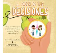 El poder de tus decisiones: ¡Una guía divertida para entender cómo nuestras decisiones afectan nuestro futuro!