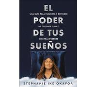 El Poder de Tus Sueños: Una Guía Para Escuchar Y Entender Lo Que Dios Te Dice Mi Entras Duermes / The Power of Your Dreams: Una Guía Para ... Understanding God's Guidance for Greater