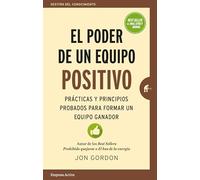 El Poder de un Equipo Positivo: Practicas y Principios Probados Para Formar un Equipo Ganador