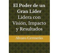 El Poder de un Gran Líder - Lidera con Visión, Impacto y Resultados