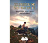 El Poder de un instante: Reflexiones que pueden cambiar tu vida