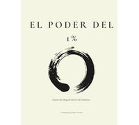 EL PODER DEL 1%: Diario de Seguimiento de Hábitos: Un Método Simple y Visual para Construir la Vida que Deseas, Un Día a la Vez.