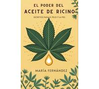 El Poder del Aceite de Ricino: Secretos para el Pelo y la Piel