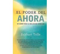 El Poder del Ahora: Un Camino Hacia La Realizacion Espiritual