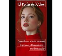 El poder del color: Cómo el arte moldea nuestras emociones y percepciones (Bellas Artes)