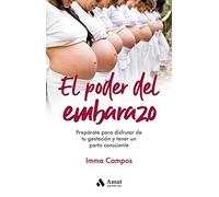 El poder del embarazo: Prepárate para disfrutar de tu gestación y tener un parto consciente
