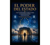 EL PODER DEL ESTADO: Cómo la identidad digital, la inteligencia artificial y la representación electrónica transformarán Europa (CIVILIZACIÓN ALGORÍTMICA)