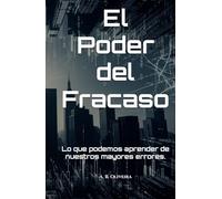 El Poder del Fracaso: Lo que podemos aprender de nuestros mayores errores.
