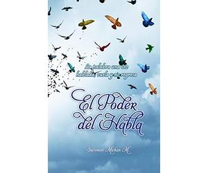 El Poder del Habla: “Tú eres esclavo de lo que dices y dueño de lo que callas” “Sólo una palabra es suficiente para animar, alegrar, beneficiar o destruir, dañar o matar”