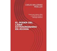 EL PODER DEL LIDER EXTRAORDINARIO EN ACCION: Claves para inspirar, influir y transformar desde el liderazgo auténtico
