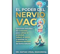 El Poder del Nervio Vago: Ejercicios sencillos de 5 minutos para calmar la ansiedad, reducir el estrés y resetear tu sistema nervioso de forma natural. (Método Mente en Calma: Overthinking)
