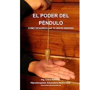 El Poder del Pendulo: Como desarrollar tu sexto sentido