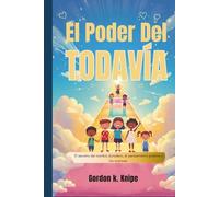 El poder del todavía: El secreto del cambio duradero, el pensamiento positivo y los avances personales (Curious kids collection)