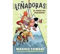 El poder del unicornio / Unicorn Power: 1 (Leñadoras / Lumberjanes)