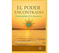 El Poder Encontrado: Dodecatálogo de la sanación