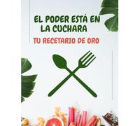 EL PODER ESTÁ EN LA CUCHARA - TU RECETARIO DE ORO : Cuaderno de Recetas para Escribir tus Platos Estrella | Organiza tus Sabores, Anota Secretos y Crea un Legado de Cocina Casera con Estilo