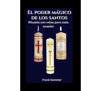 El poder mágico de los santos: Rituales con velas para cada ocasión (United in Prayer: Catholic Novenas Across Languages)