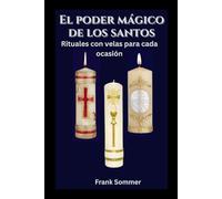 El poder mágico de los santos: Rituales con velas para cada ocasión (United in Prayer: Catholic Novenas Across Languages)