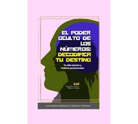 EL PODER OCULTO DE LOS NÚMEROS DECODIFICA TU DESTINO