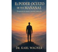 El Poder Oculto de tus Mañanas: Despierta tu mejor versión cada día. (Rutina matutina , Hábitos positivos)