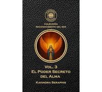 El Poder Secreto del Alma: La Manifestación de la Conciencia Absoluta (EL RECONOCIMIENTO DEL SER: Una guía para la Autorrealización y la Integración de la Conciencia.)
