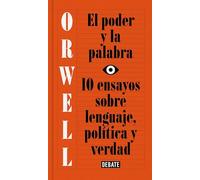 El Poder Y La Palabra / Power and Words: 10 Ensayos Sobre Lenguaje, Politica Y Verdad