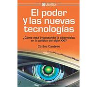 EL PODER Y LAS NUEVAS TECNOLOGÍAS: ¿Cómo está impactando la cibernética en la política del S. XXI? (Pensamiento del presente)