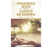 El Poderoso Jesús en el Cuarto de Guerra: Escucha el Llamado de Jesús a Cambiar tu vida: 3 (Oraciones de Guerra Espiritual)