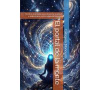 El portal de la mente: Técnicas avanzadas para despertar la pineal y sincronizarse con la sabiduría universal