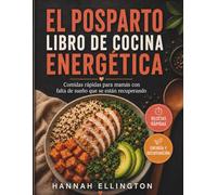 EL POSPARTO LIBRO DE COCINA ENERGÉTICA: Comidas rápidas para mamás con falta de sueño que se están recuperando.