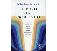 El pozo más profundo: Sanar los efectos a largo plazo de las experiencias infantiles adversas